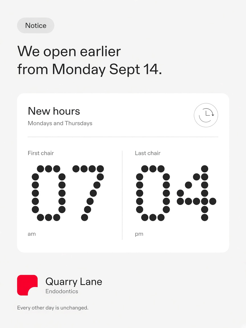 Quarry Lane Endodontics post: "We open earlier from Monday Sept 14.", a grey report card showing the new first and last chair times in dot matrix numerals.